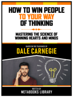 How To Win People To Your Way Of Thinking - Based On The Teachings Of Dale Carnegie: Mastering The Science Of Winning Hearts And Minds
