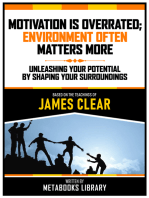 Motivation Is Overrated; Environment Often Matters More - Based On The Teachings Of James Clear: Unleashing Your Potential By Shaping Your Surroundings