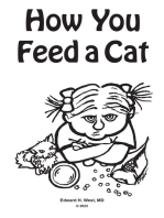 How You Feed a Cat: (That Is, How You Feed a Cat Because I Told You to Feed the Cat and You Listened to Me)
