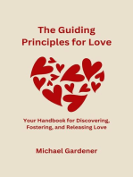 The Guiding Principles for Love: Your Handbook for Discovering, Fostering and Releasing Love