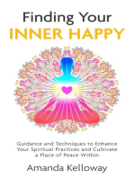 Finding Your Inner Happy: Guidance and Techniques to Enhance Your Spiritual Practices and Cultivate a Place of Peace Within