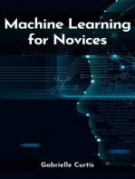 MACHINE LEARNING FOR NOVICES: Navigating the Complex World of Data Science and Artificial Intelligence (2023 Guide)