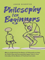 Philosophy for Beginners How to Understand the Basics of Philosophy as Easy as Child’s Play and Successfully Apply Them in Your Everyday Life by Means of Practical Exercises