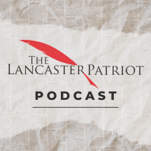 The Lancaster Patriot Podcast