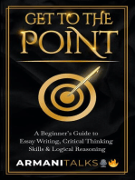 Get To The Point: A Beginner's Guide to Essay Writing, Critical Thinking Skills & Logical Reasoning