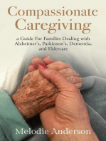 Compassionate Caregiving: A Guide For Families Dealing with Alzheimer's, Parkinson's, Dementia and Eldercare