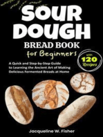 Sourdough Bread Book for Beginners: A Quick and Step-by-Step Guide to Learning the Ancient Art of Making Delicious Fermented Breads at Home