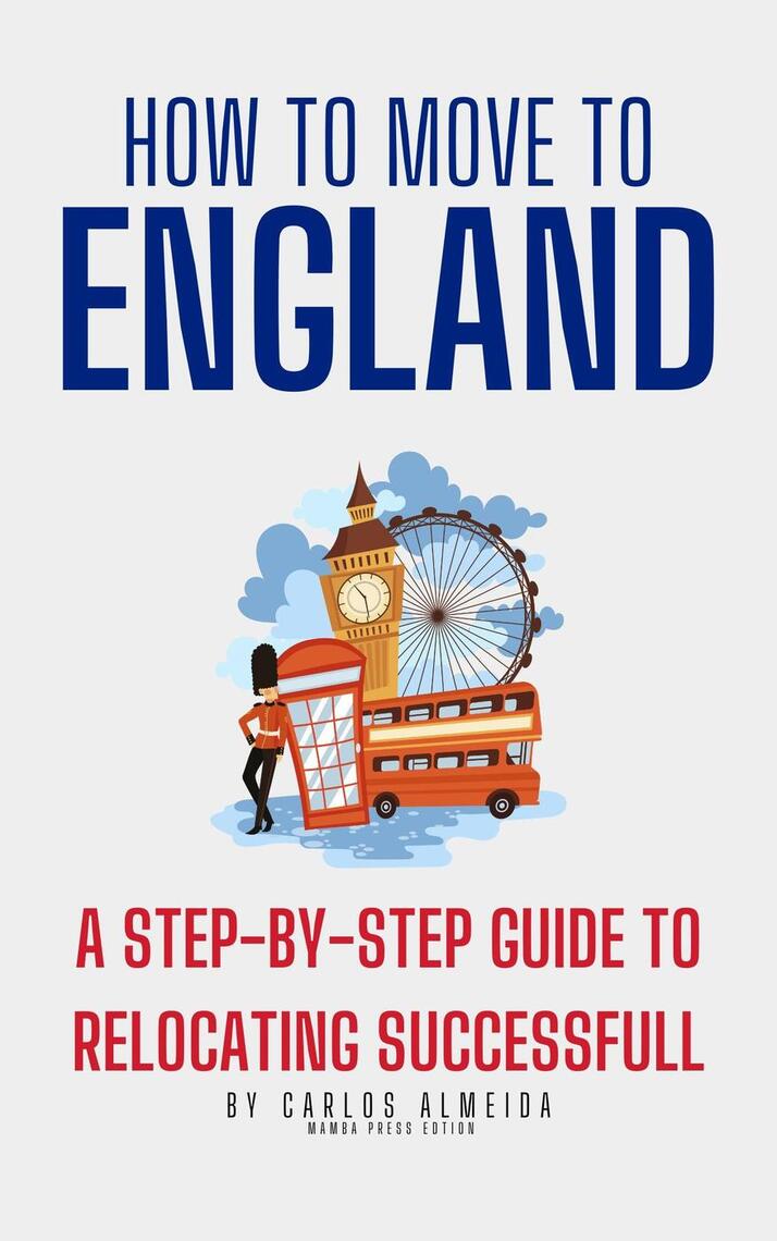 How to Move to England A StepbyStep Guide to Relocating