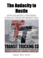 The Audacity to Hustle: How I started a trucking company from my prison cell