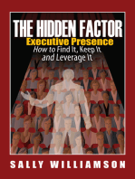 The Hidden Factor Executive Presence: How to Find It, Keep It and Leverage It
