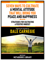 Seven Ways To Cultivate A Mental Attitude That Will Bring You Peace And Happiness - Based On The Teachings Of Dale Carnegie