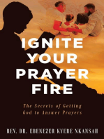 Ignite Your Prayer Fire: The Secrets of Getting God to Answer Prayers