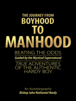 The Journey from Boyhood to Manhood: Beating the Odds Guided by the Mystical Supernatural True Adventures of the Authentic Hardy Boy An Autobiography