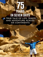 75 YEARS IN SEVEN DAYS: A TRUE TALE OF LIFE, TRAVEL, and ADVENTURE ACROSS SIX CONTINENTS