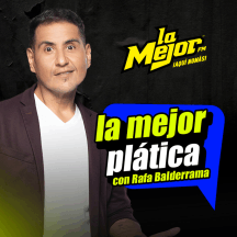 La Mejor Plática con Rafa Balderrama El podcast