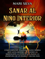 Sanar al niño interior: Cómo empezar a sanar el alma herida que lleva dentro utilizando la meditación, la conciencia plena, la escritura de un diario y mucho más