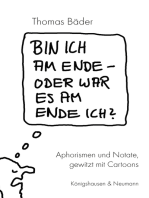 Bin ich am Ende – oder war es am Ende ich?: Aphorismen und Notate gewitzt mit Cartoons