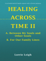 HEALING ACROSS TIME II: A.	Between My Souls and Other Souls B.	For Our Family Lines