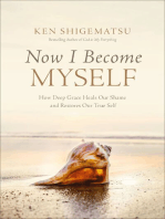 Now I Become Myself: How Deep Grace Heals Our Shame and Restores Our True Self