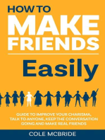 How to Make Friends Easily: Guide to Improve Your Charisma, Talk to Anyone, Keep The Conversation Going, and Make Real Friends: How to Talk to Anyone, #2