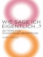 Wie sage ich eigentlich …?: 30 Tipps für schwierige Gespräche