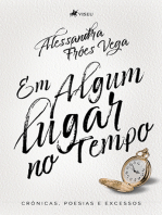 Em Algum Lugar No Tempo: Crônicas, Poesias E Excessos