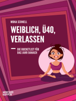 Weiblich, Ü40, Verlassen: Die Bucketlist für das Jahr danach: Wie du mit Yoga, Meditation und anderen Soforthilfen die Trennung überwindest, Gelassenheit, Unabhängigkeit und Selbstliebe lebst.