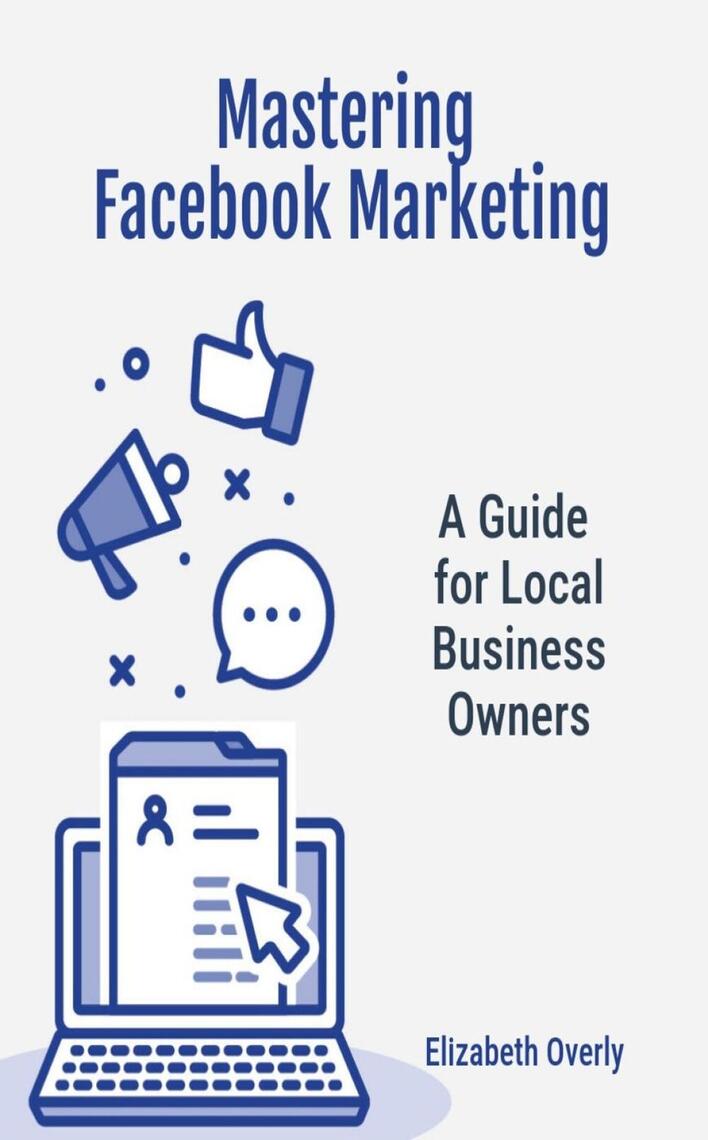 Mastering Facebook Marketing: A Guide for Local Business Owners by ...