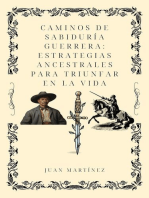 Caminos de Sabiduría Guerrera :Estrategias Ancestrales para Triunfar en la Vida.