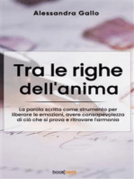 Tra le righe dell’anima: La parola scritta come strumento per liberare le emozioni, avere consapevolezza di ciò che si prova e ritrovare l'armonia