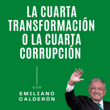 La Cuarta Transformación O La Cuarta Corrupción
