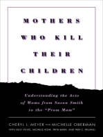 Mothers Who Kill Their Children: Understanding the Acts of Moms from Susan Smith to the "Prom Mom"