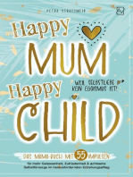 Happy Mum - Happy Child:: Das Mama Buch mit 55 Impulsen für mehr Gelassenheit, Zufriedenheit und achtsame Selbstfürsorge im herausfordernden Erziehungsalltag
