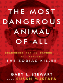 The Most Dangerous Animal of All: Searching for My Father . . . and Finding the Zodiac Killer
