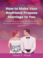 How to Make Your Boyfriend Propose Marriage to You: Practical Steps to Make Him Go Down on One Knee and Pop the "Will You Marry Me" Question
