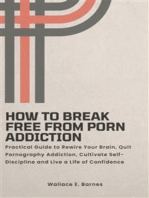 How to Break Free from Porn Addiction: Practical Guide to Rewire Your Brain, Quit Pornography Addiction, Cultivate Self-Discipline and Live a Life of Confidence