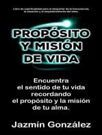 Propósito y misión de vida: Encuentra el sentido de tu vida encontrando el propósito y la misión de tu alma.: Espiritualidad para el despertar de la consciencia, la sanación y el empoderamiento del alma.