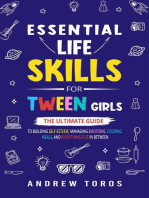 Essential Life Skills For Tween Girls: The Ultimate Guide to Building Self-Esteem, Managing Emotions, Cooking Meals, and Everything Else in Between