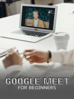 Google Meet For Beginners: The Complete Step-By-Step Guide To Getting Started With Video Meetings, Businesses, Live Streams, Webinars, Etc
