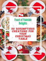 Feast of Yuletide Delights : 50 Scrumptious Creations for Your Christmas Table