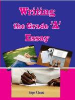 Writing the Grade A Essay: Essay Writing, #2