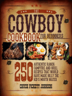 The Cowboy Cookbook For Beginners: 250 Authentic Ranch, Campfire, and Grill Recipes that Would Have Made Billy the Kid's Mouth Water