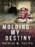 Molding My Destiny A story of hope that takes one child from surviving to thriving