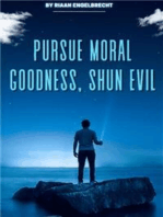 Pursue Moral Goodness, Shun Evil