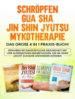 Schröpfen | Gua Sha | Jin Shin Jyutsu | Mykotherapie: Das große 4 in 1 Praxis-Buch! Erfahren Sie ganzheitliche Gesundheit mit vier alternativen Heilmethoden, die Sie ganz leicht zuhause anwenden können