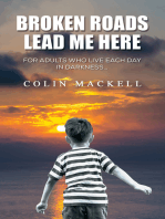Broken Roads Lead Me Here: For Adults Who Live Each Day in Darkness…
