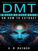 Dmt: Navigating the Dmt Realm With the Comprehensive (A Step by Step Guide on How to Extract From It Sources With Detailed Instruction)