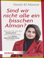 Sind wir nicht alle ein bisschen Alman?: Warum wir mit der Integration schon weiter sind und keine Identitätskrisen brauchen