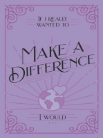 If I Really Wanted to Make a Difference, I Would . . .