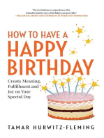 How to Have a Happy Birthday: Create Meaning, Fulfillment and Joy on Your Special Day